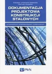 Dokumentacja projektowa konstrukcji stalowych - Elżbieta Urbańska-Galewska, Dariusz Kowalski