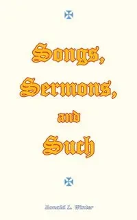Songs, Sermons, and Such - Winter Ronald L.