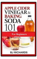 Apple Cider Vinegar & Baking Soda 101 for Beginners - Richards BJ