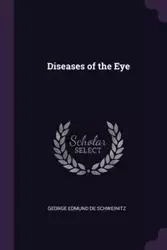 Diseases of the Eye - George Edmund De Schweinitz