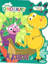 Lubię dinozaury. Przyjaciele z bajek. A kuku! - praca zbiorowa