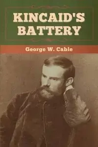 Kincaid's Battery - George W. Cable