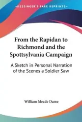 From the Rapidan to Richmond and the Spottsylvania Campaign - William Dame Meade