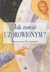 Jak zostać uzdrowionym? - Franoise Stutzmann