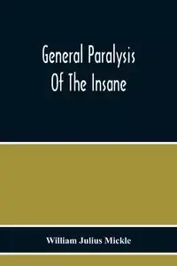 General Paralysis Of The Insane - Julius William Mickle