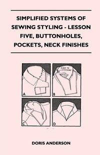 Simplified Systems of Sewing Styling - Lesson Five, Buttonholes, Pockets, Neck Finishes - Anderson Doris