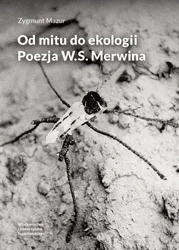 Od mitu do ekologii. Poezja W.S. Merwina - Zygmunt Mazur