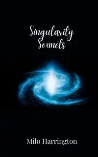 Singularity Sonnets - Milo Harrington