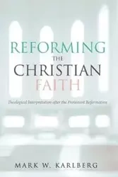 Reforming the Christian Faith - Mark W. Karlberg