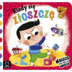 Kiedy się zloszczę. Maluch nazywa emocje - Anna Podgórska