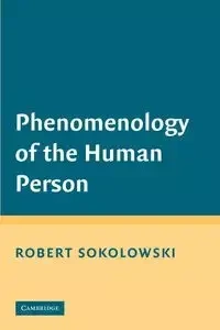 Phenomenology of the Human Person - Robert Sokolowski