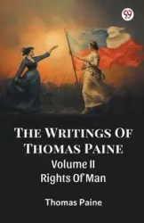 The Writings Of Thomas Paine Volume II Rights Of Man - Thomas Paine