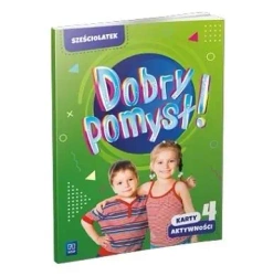 Dobry pomysł! Sześciolatek. Karty aktywności cz.4 - opracowanie zbiorowe