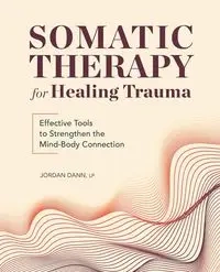 Somatic Therapy for Healing Trauma - Dann Jordan