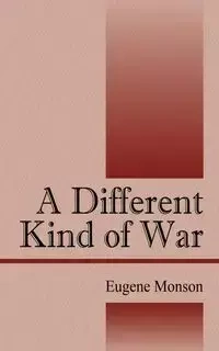 A Different Kind of War - Eugene Monson