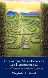 Out of the Maze Into the Labyrinth - Ward Virginia A.