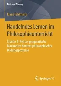 Handelndes Lernen im Philosophieunterricht - Feldmann Klaus