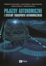 Pojazdy autonomiczne i systemy transportu.. - Włodzimierz Choromański, Iwona Grabarek, Maciej K