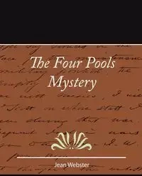 The Four Pools Mystery - Jean Webster - Jean Webster Webster