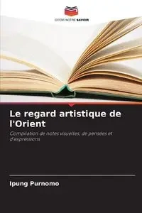 Le regard artistique de l'Orient - Purnomo Ipung
