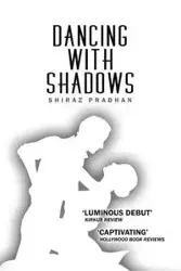 Dancing with Shadows - Pradhan Shiraz