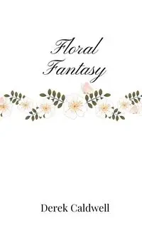 Floral Fantasy - Derek Caldwell