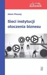 Sieci instytucji otoczenia biznesu - Adam Płoszaj