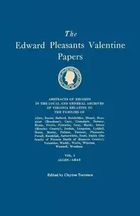 Edward Pleasants Valentine Papers. Abstracts of the Records of the Local and General Archives of Virginia. in Four Volumes. Volume I - Torrence Clayton