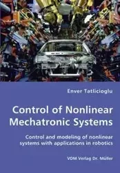 Control of Nonlinear Mechatronic Systems - Control and modeling of nonlinear systems with applications in robotics - Tatlicioglu Enver