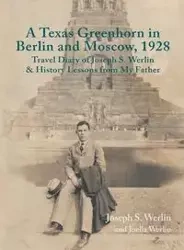 A Texas Greenhorn in Berlin and Moscow, 1928 - Joseph Werlin S