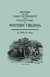 History of the Early Settlement and Indian Wars of Western Virginia - De Hass Wills