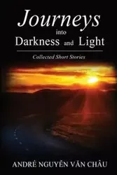 Journeys into Darkness and Light - Van Chau Andre Nguyen