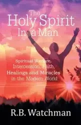 The Holy Spirit in a Man - Watchman R. B.