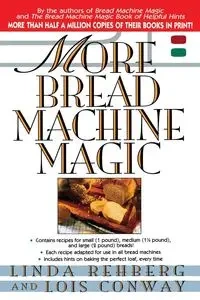More Bread Machine Magic - Linda Rehberg