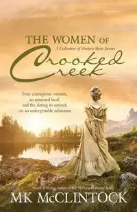 The Women of Crooked Creek - McClintock MK