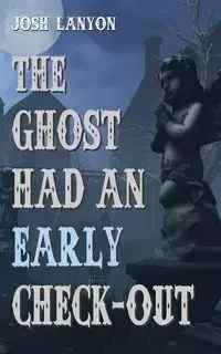 The Ghost Had an Early Check-Out - Josh Lanyon