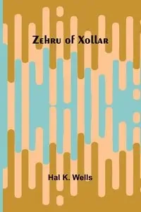 Zehru of Xollar - K. Hal Wells