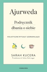 Ajurweda. Podręcznik dbania o siebie - Sarah Kucera