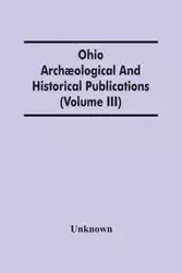 Ohio Archæological And Historical Publications (Volume Iii) - Unknown