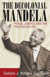 The Decolonial Mandela - Ndlovu-Gatsheni Sabelo J.