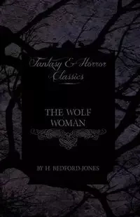 The Wolf Woman (Fantasy and Horror Classics) - Bedford-Jones H.