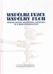 Wspólna praca, wspólny plon. Sukces spółki paliwowej Gazolina w II Rzeczypospolitej - Natalia red. Turkiewicz