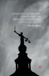 Homicide Law Reform, Gender and the Provocation Defence - Kate Fitz-Gibbon