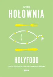 Holyfood, czyli 10 przepisów na smaczne i zdrowe.. - Szymon Hołownia