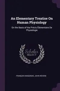 An Elementary Treatise On Human Physiology - Magendie François