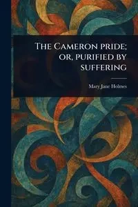 The Cameron Pride; or, Purified by Suffering - Mary Jane Holmes