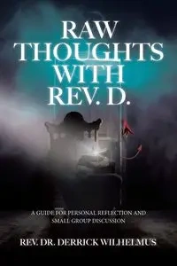 Raw Thoughts with Rev. D. - Derrick Wilhelmus Rev. Dr.