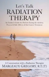 Let's Talk Radiation Therapy - Gregory R.T.(T) Margeaux