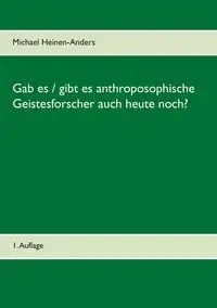 Gab es / gibt es anthroposophische Geistesforscher auch heute noch? - Michael Heinen-Anders