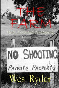 The Farm Terror, Truth and Consequence - Wes Ryder